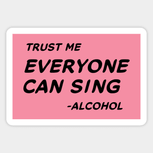 Trust Me Everyone Can Sing - Alcohol #1 Magnet